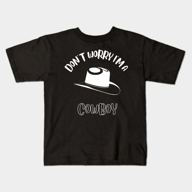 Don't Worry I'm A Cowboy Kids T-Shirt by NivousArts